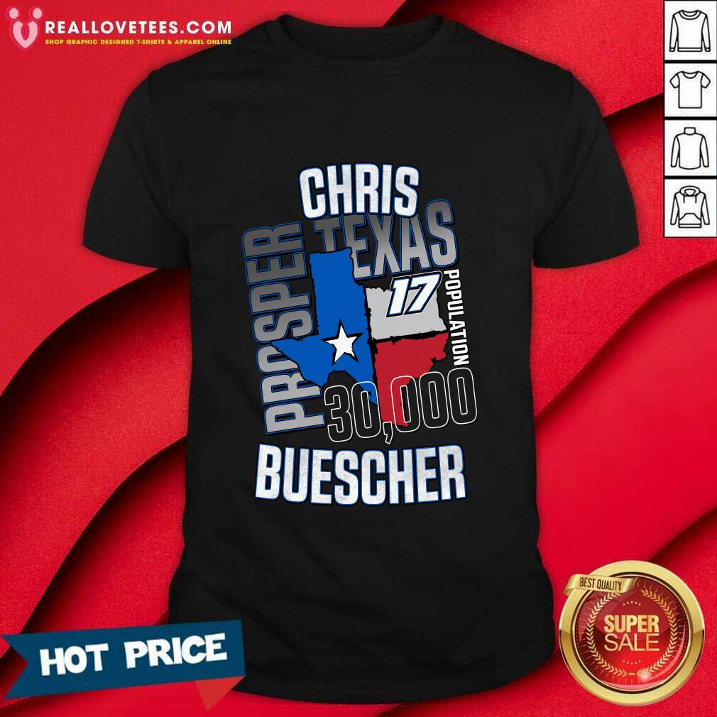 shirt Chris Buescher Prosper Texas 17 Population T-Shirt