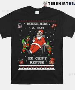 Make Him A Toy He Cant Refuse Santa Christmas Sweater Shirt