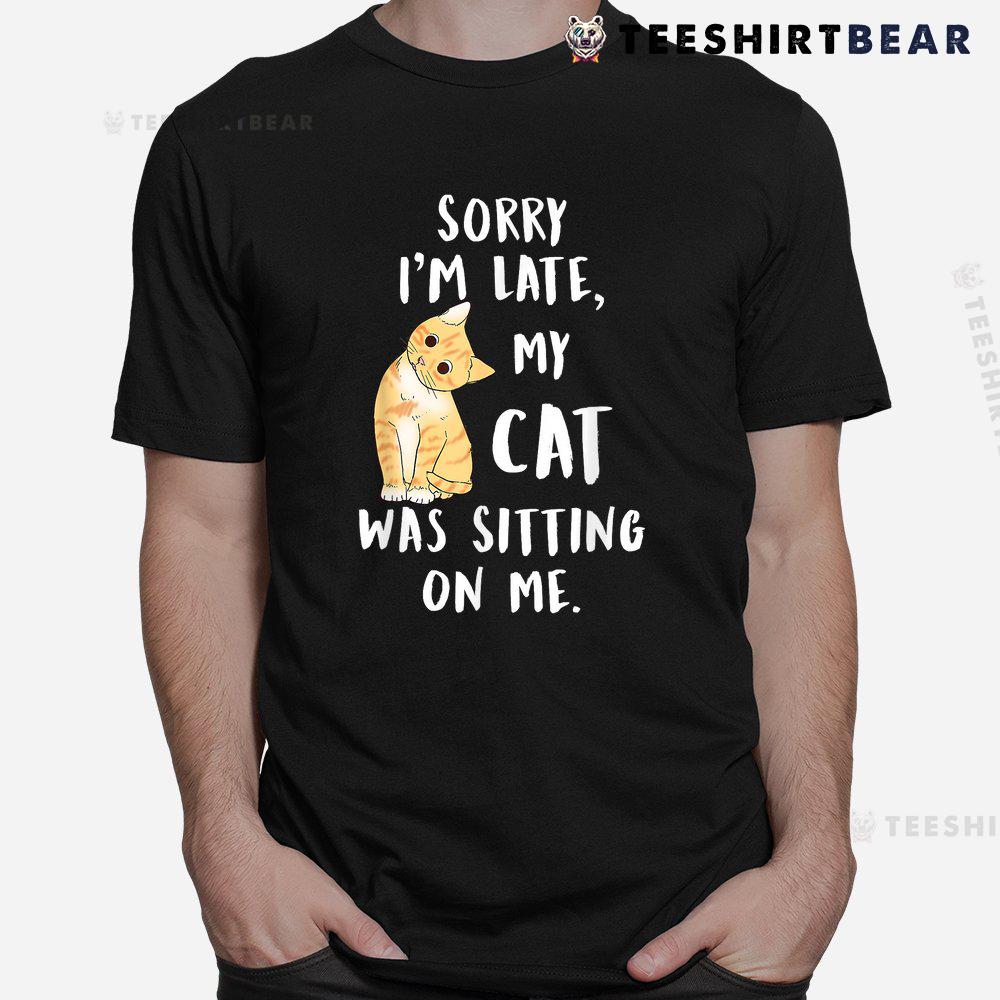 meow-cat-sorry-im-late-my-cat-was-sitting-on-me-meow-kitty-shirt-1-1.jpg