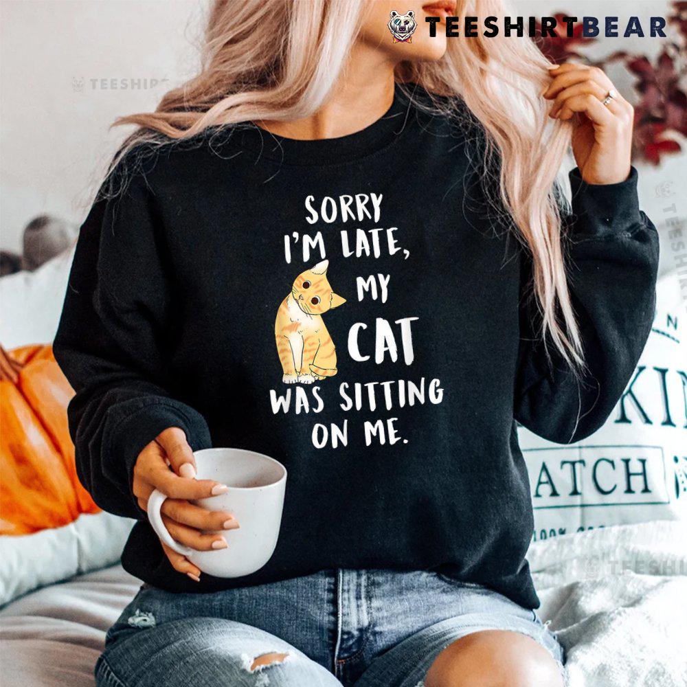 meow-cat-sorry-im-late-my-cat-was-sitting-on-me-meow-kitty-shirt-4.jpg