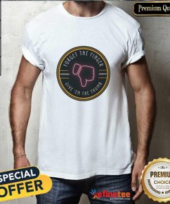 Forget The Finger Give 'Em the Thumb T-shirt
