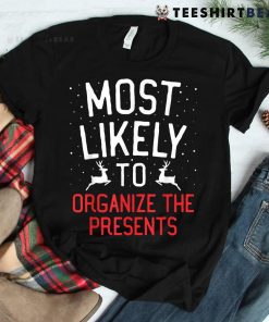 Most Likely To Christmas Organize The Presents Shirt