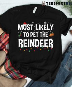 Most Likely To Pet The Reindeer Christmas Family Matching Shirt