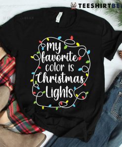 My Favorite Color Is Christmas Lights Funny Christmas Shirt