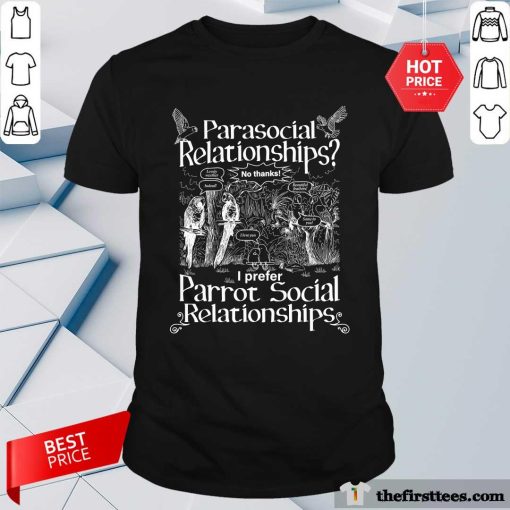 Parasocial Relationships I Prefer Parrot Social Relationships T-shirt