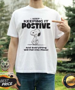 Keep Keeping It Postive And Everything Will Fall Into Place Peanuts Snoopy T-shirt