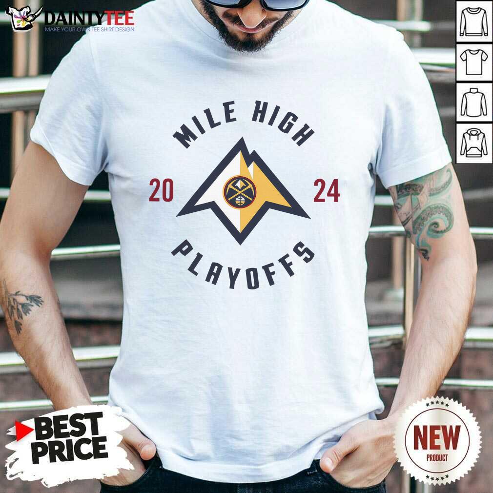 Shirt 2024 Nuggets Playoffs Mile High T-shirt