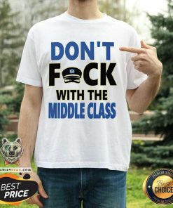Don't F With the Middle Class T-shirt