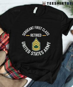 Sergeant First SFC Class Retired Army Retirement Shirt