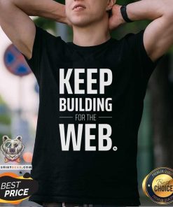 Keep Building For The Web 11ty T-shirt