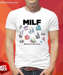 Got Funny Milf Minerals I'd Like To Find T-Shirt