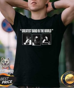 Greatest Band In The World T-shirt