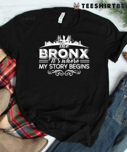 The Bronx Where My Story Begins Shirt