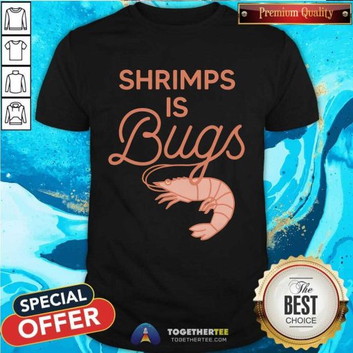 Shrimps Is Bugs T-shirt