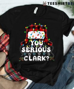 U Serious Clark Christmas Vacation Shirt