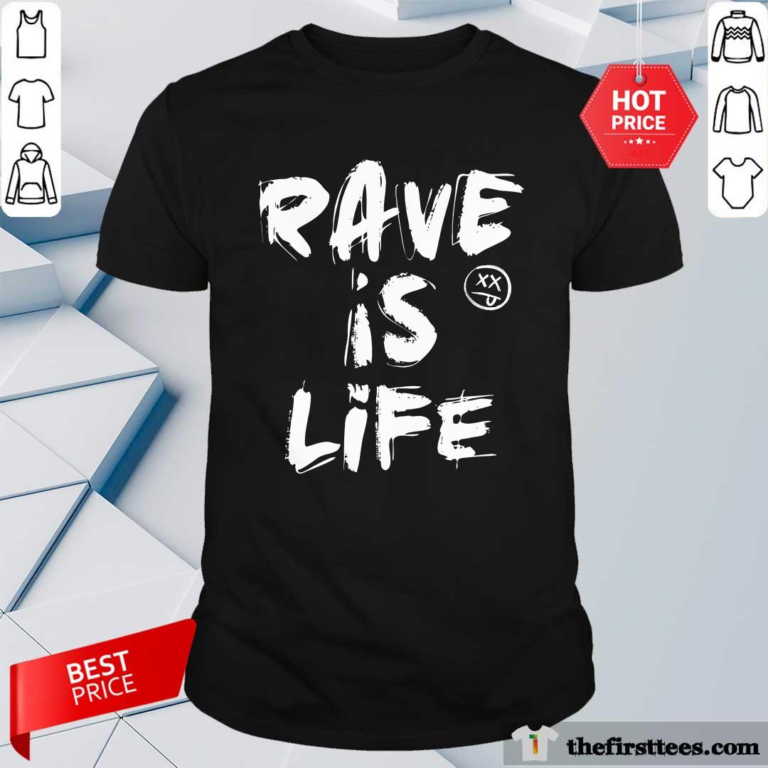 Shirt Rave Is Life T-shirt