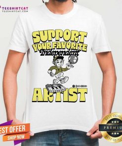Support Your Favorite Independent Artist T-shirt