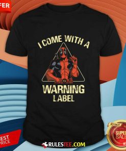 I Come With A Warning Label Deadpool T-shirt