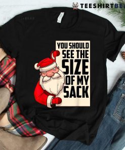 You Should See The Size Of My Sack Funny Christmas Shirt