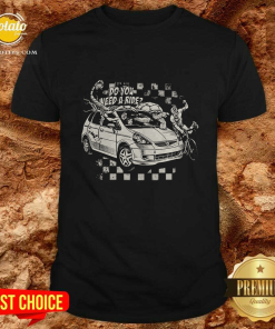 Do You Need A Ride Car T-Shirt