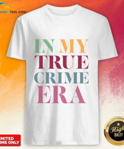 In My True Crime Era T-shirt