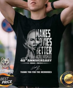 Makes Movies Better Nicole Kidman 40th Anniversary 1984-2024 Thank You For The Memories T-Shirt