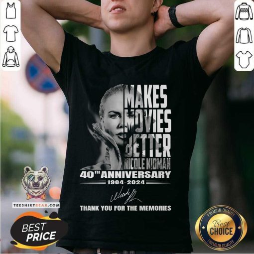 Makes Movies Better Nicole Kidman 40th Anniversary 1984-2024 Thank You For The Memories T-Shirt