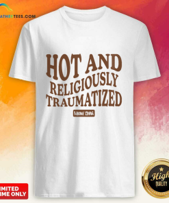 Hot And Religiously Traumatized Maddie Zahm T-Shirt