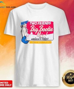 Two Friends Big Bootie Mix America Finest Nobody Does It Bigger T-shirt