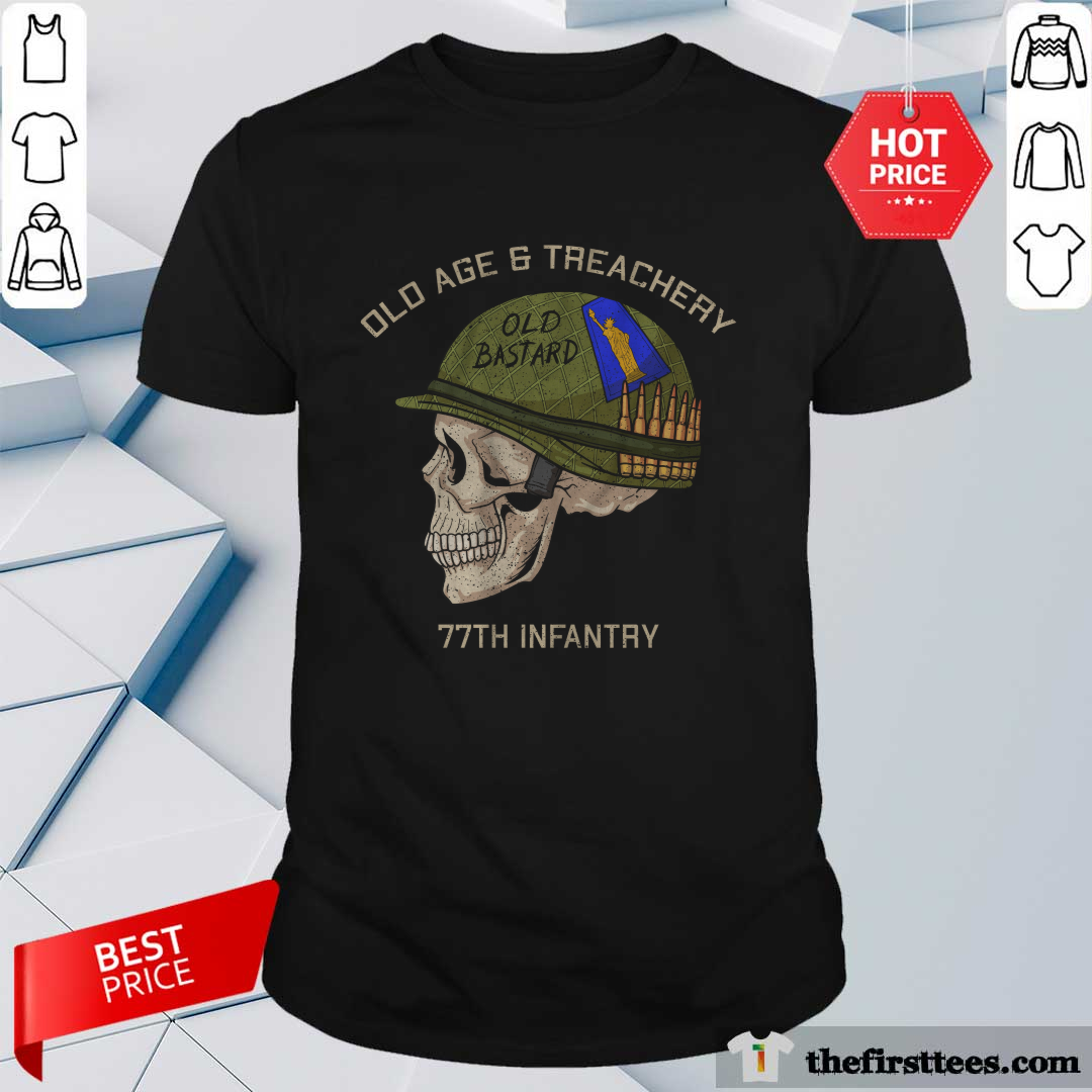 Shirt Old Age And Treachery 77th Infantry Old Bastard T-shirt