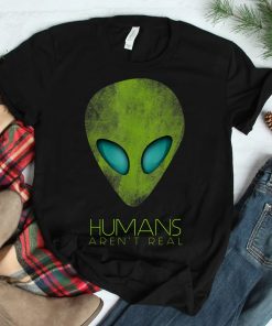 Alien Funny Humans Arent Real Cute Ufo Shirt