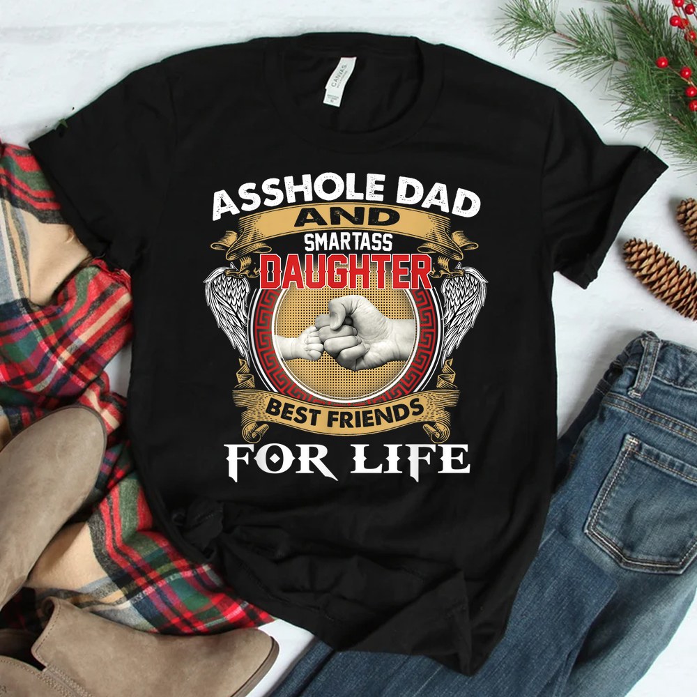 Asshole Dad And Smartass Daughter Best Friend For Life Daddy Shirt Asshole Dad And Smartass Daughter Best Friend For Life Daddy Shirt