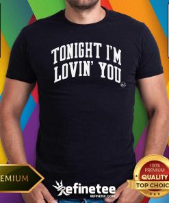 Awesome Tonight I'm Lovin You T-Shirt