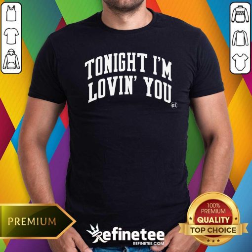 Awesome Tonight I'm Lovin You T-Shirt