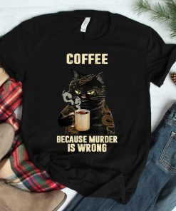 Black Cat Drinking Coffee Because Murder Is Wrong Shirt