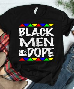 Black Men Are Dope Black Men Shirt