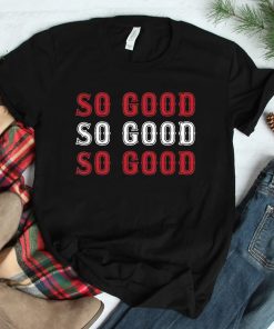 Boston Caroline So Good Shirt