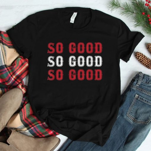 Boston Caroline So Good Shirt