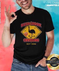 Bush Chook Crossing Next 150km T-shirt