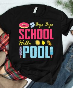Bye School Hello Pool Beach Last Day Of School Shirt