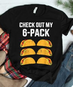Check Out My Six 6 Pack With Tacos For Cinco De Mayo Shirt