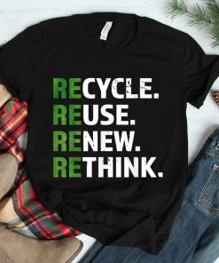 Cool Recycle Reuse Renew Rethink Quote Earth Day Environment Shirt