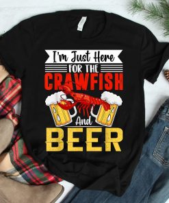 Crawfish Lobster Im Just Here For The Crawfish And Beer Shirt