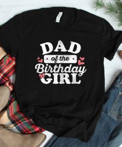 Dad Of The Birthday Daughter Girl Matching Shirt