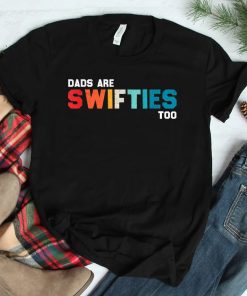 Dads Are Swifties Too Shirt