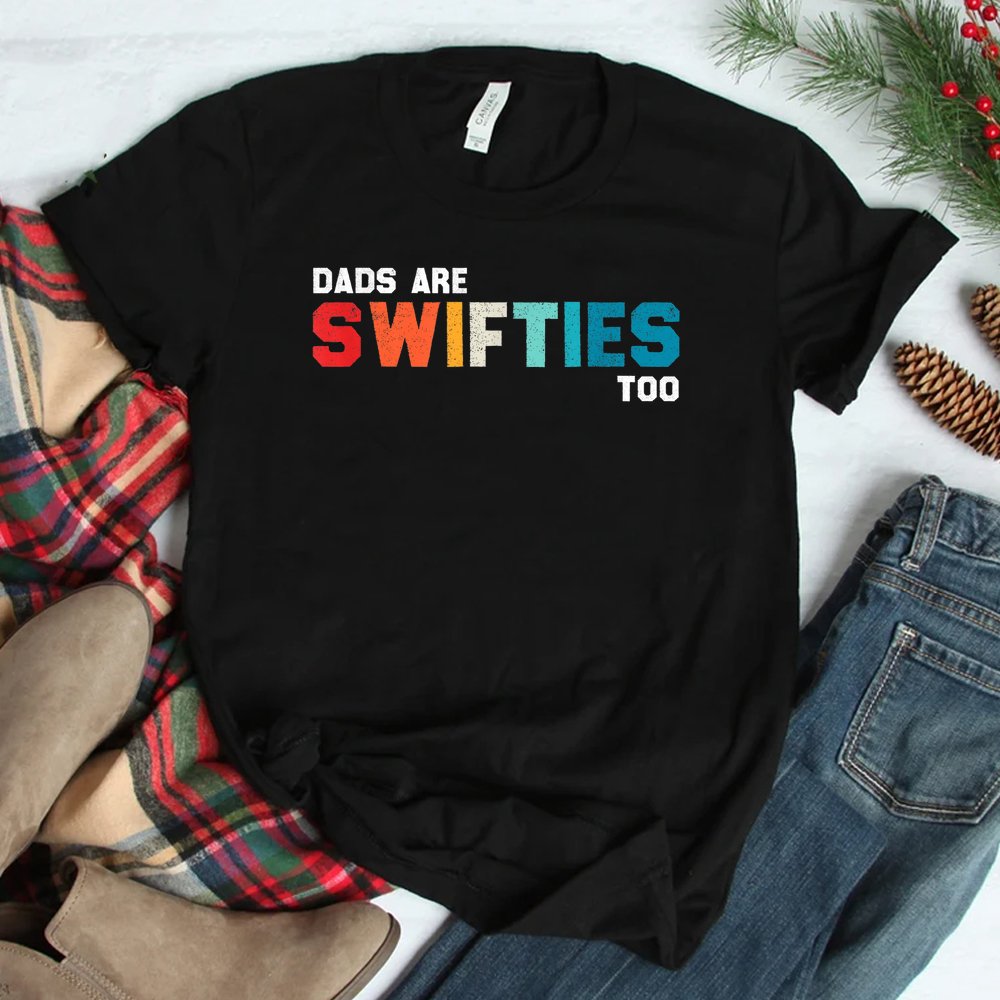 Dads Are Swifties Too Shirt Dads Are Swifties Too Shirt
