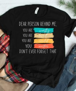 Dear Person Behind Me You Are Amazing Beautiful And Enough Shirt