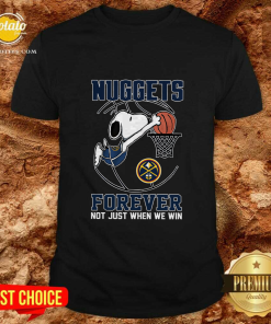 Denver Nuggets Snoopy Plays Basketball Forever Not Just When We Win Shirt