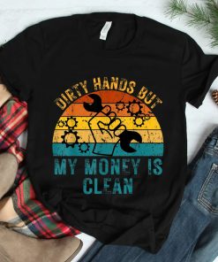Dirty Hands But My Money Is Clean Shirt