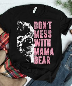 Dont Mess With Mama Bear Funny Mama Bear Shirt